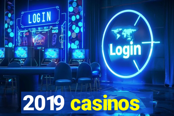 2019 casinos