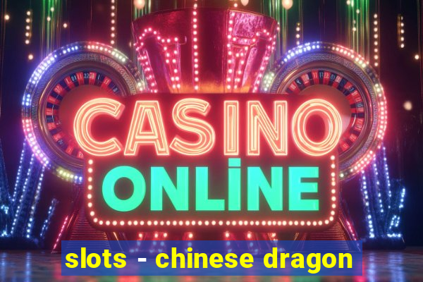 slots - chinese dragon