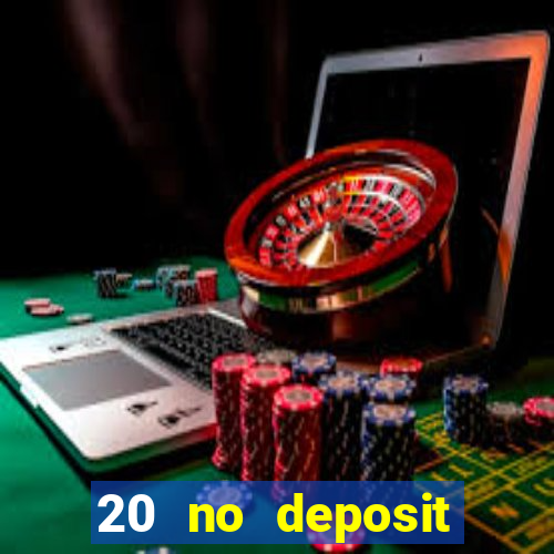 20 no deposit casino bonus