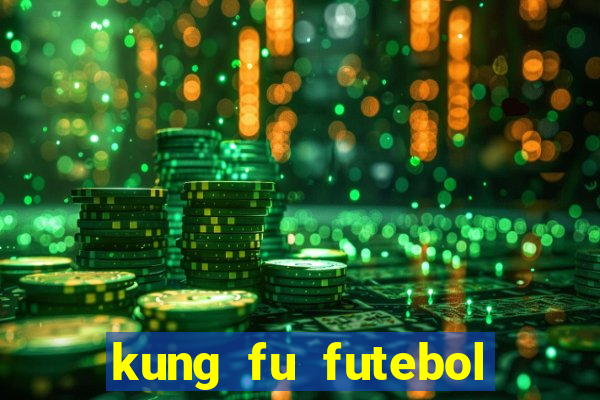 kung fu futebol clube dublado online