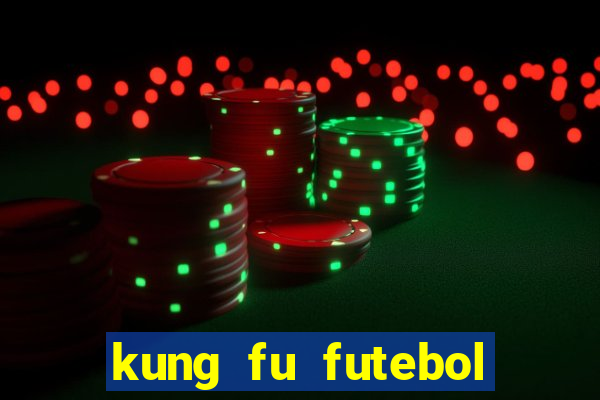 kung fu futebol clube dublado online