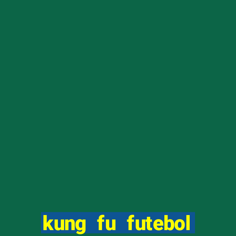 kung fu futebol clube dublado online