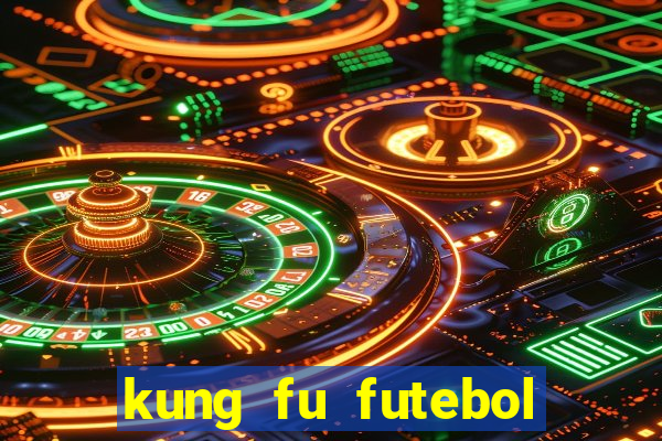 kung fu futebol clube dublado online