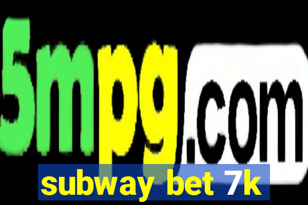 subway bet 7k