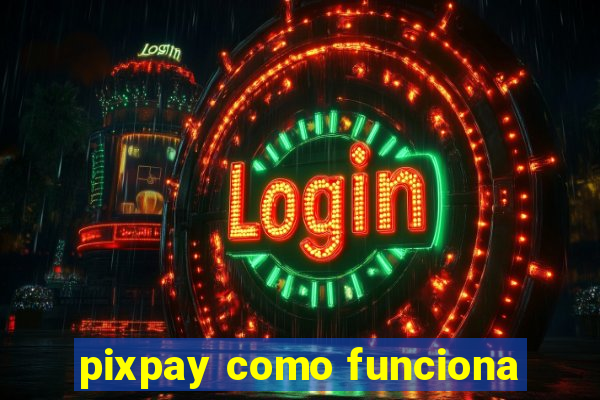 pixpay como funciona