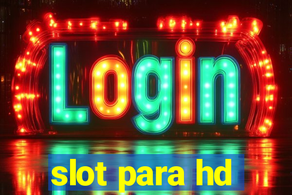 slot para hd