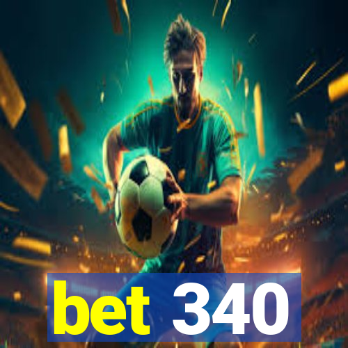 bet 340