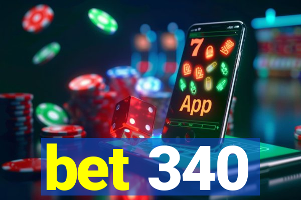 bet 340