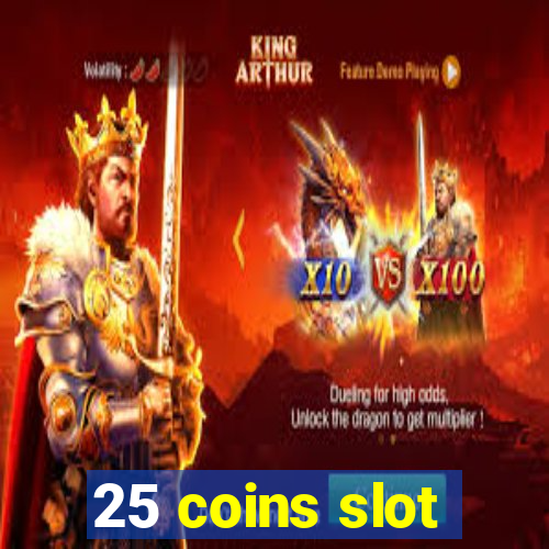 25 coins slot