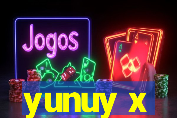 yunuy x