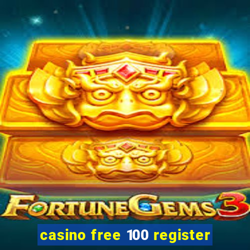 casino free 100 register