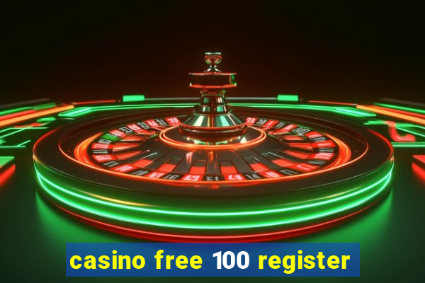 casino free 100 register