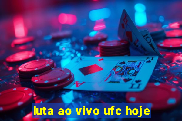 luta ao vivo ufc hoje