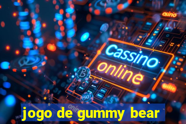 jogo de gummy bear