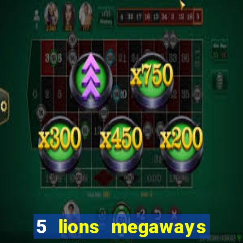 5 lions megaways slot online