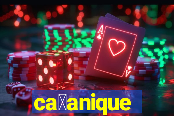 ca莽anique