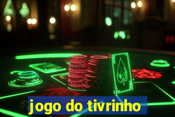 jogo do tivrinho