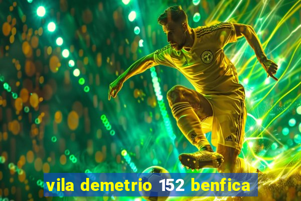 vila demetrio 152 benfica