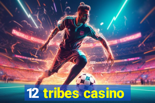 12 tribes casino