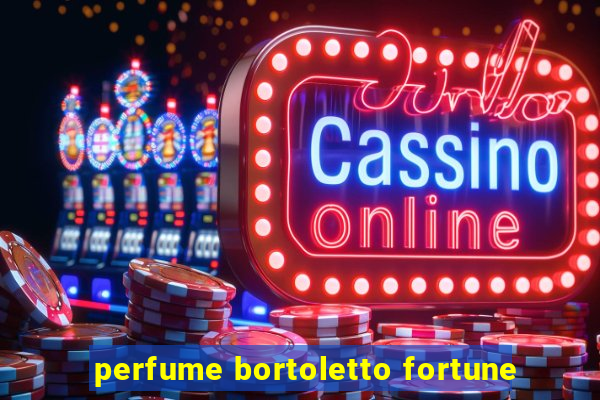 perfume bortoletto fortune