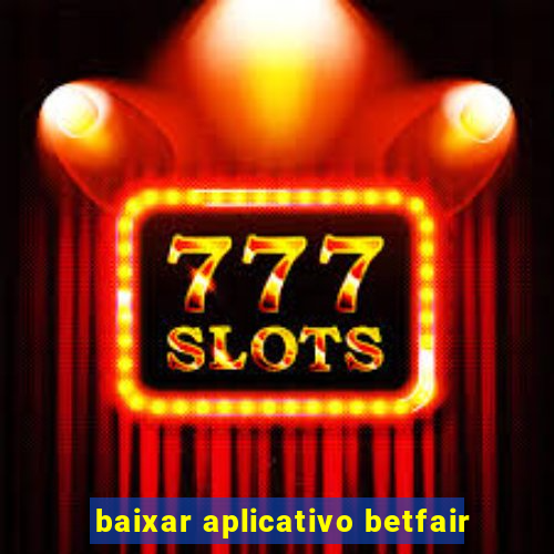 baixar aplicativo betfair