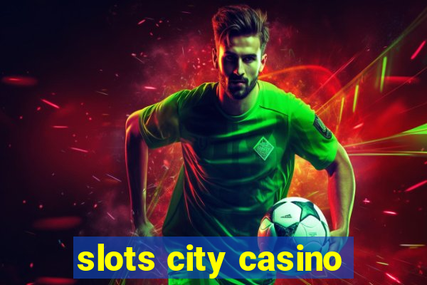 slots city casino