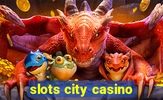 slots city casino