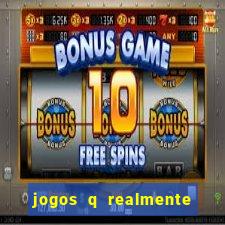 jogos q realmente ganha dinheiro