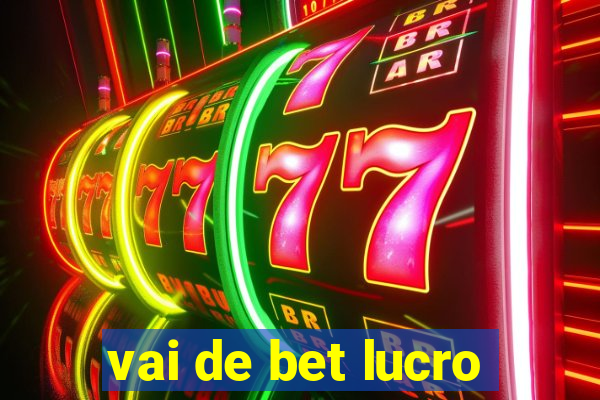 vai de bet lucro