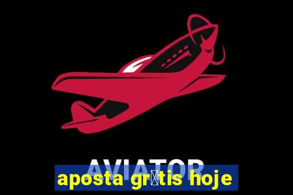 aposta gr谩tis hoje