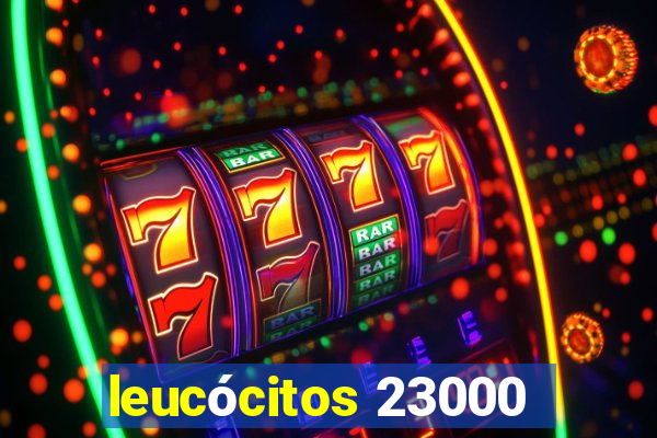 leucócitos 23000