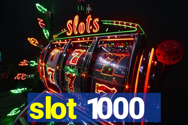 slot 1000