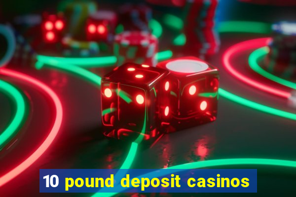 10 pound deposit casinos