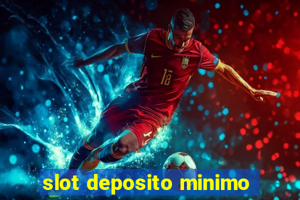 slot deposito minimo