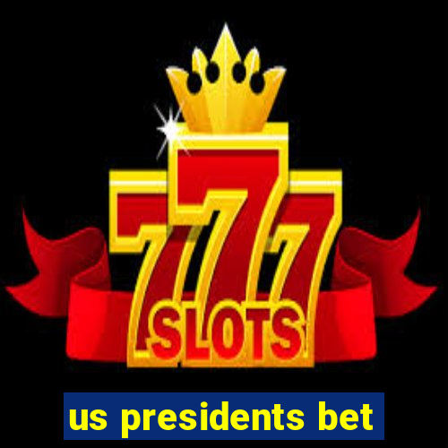 us presidents bet