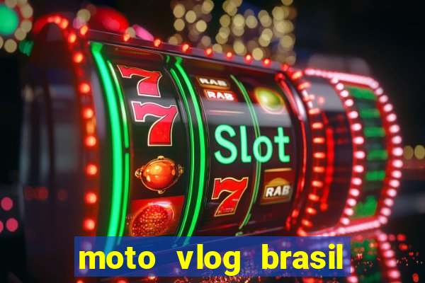 moto vlog brasil dinheiro infinito