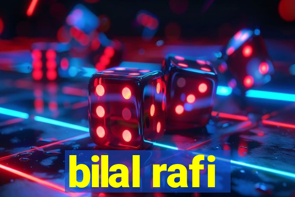 bilal rafi