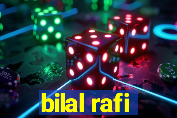 bilal rafi