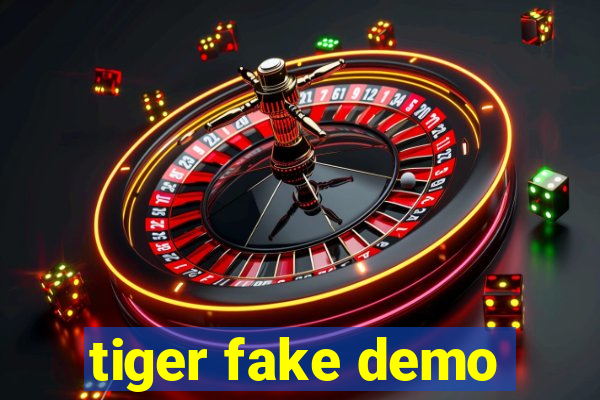 tiger fake demo