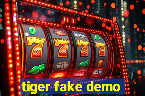 tiger fake demo