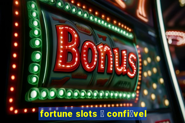 fortune slots 茅 confi谩vel