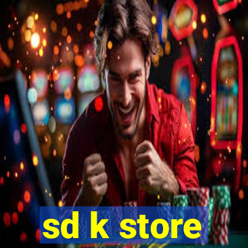 sd k store