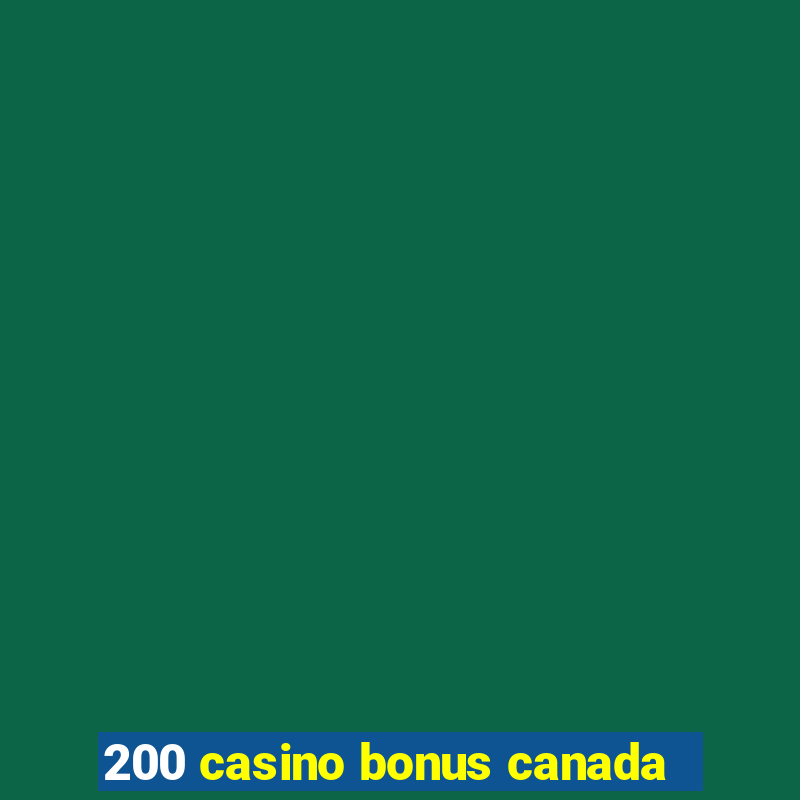 200 casino bonus canada