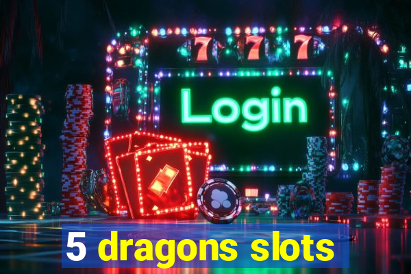 5 dragons slots