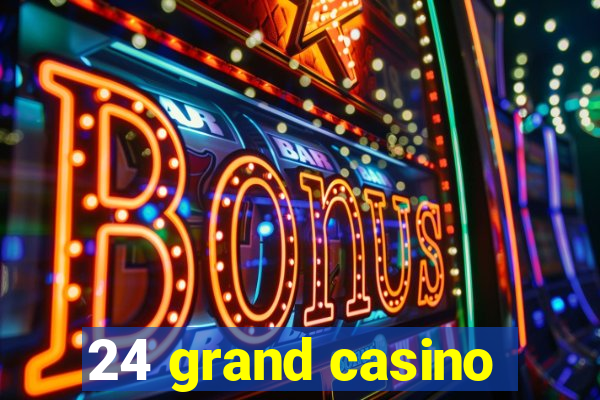 24 grand casino