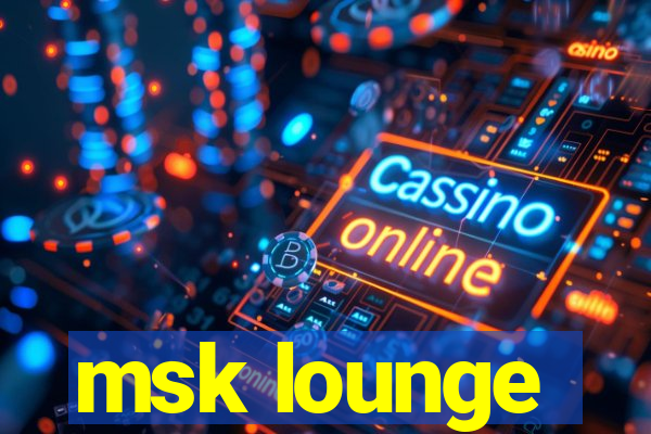 msk lounge