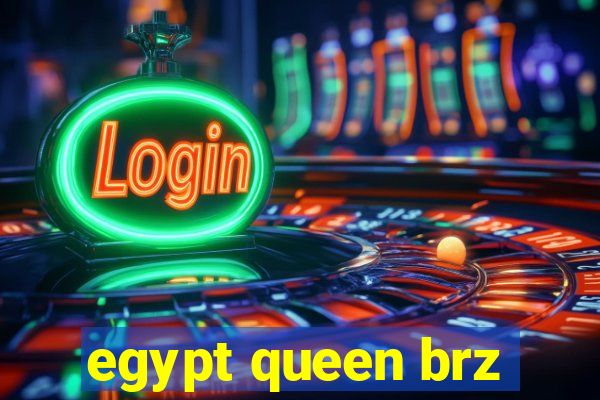 egypt queen brz