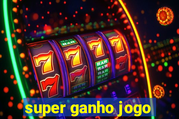 super ganho jogo