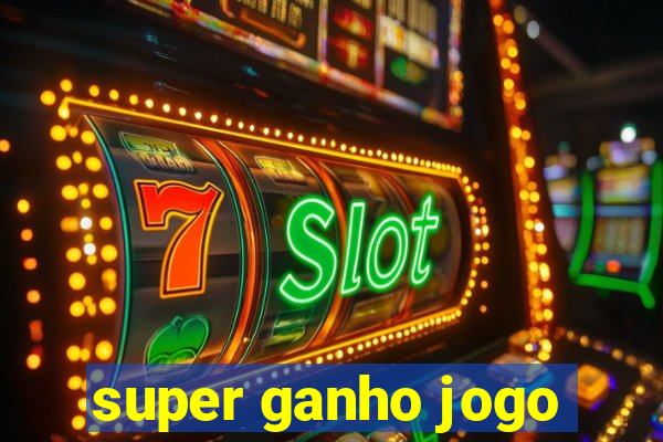 super ganho jogo