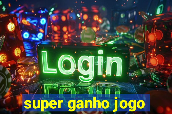 super ganho jogo